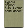 Algebra geprogr. cursus vhmo handl.docent door Onbekend