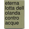 Eterna lotta dell olanda contro acque door Lingsma