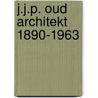 J.j.p. oud architekt 1890-1963 by Oud