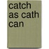 Catch as cath can