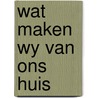 Wat maken wy van ons huis door Pol