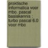 Praktische informatica voor MBO. Pascal basiskennis ; Turbo Pascal 6.0 voor MBO