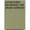 Constructies berekenen met AKSES-software door A.T. Vermeltfoort