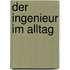 Der Ingenieur im Alltag