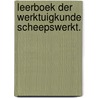 Leerboek der werktuigkunde scheepswerkt. door Heil