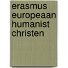 Erasmus europeaan humanist christen door Glind