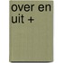 Over en uit +