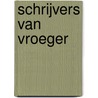 Schrijvers van vroeger by C. Gerritsma