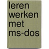 Leren werken met MS-DOS by M.H.A. van Wayenburg-de Vos
