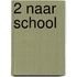 2 Naar school