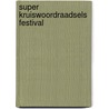 Super kruiswoordraadsels festival by Unknown