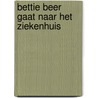 Bettie Beer gaat naar het ziekenhuis door Onbekend