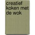Creatief koken met de wok