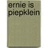 Ernie is piepklein