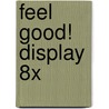 Feel good! display 8x door Onbekend