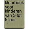 Kleurboek voor kinderen van 3 tot 5 jaar by Unknown