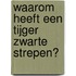 Waarom heeft een tijger zwarte strepen?