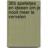 365 spelletjes en ideeen om je nooit meer te vervelen door S. Tyberg