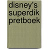 Disney's superdik pretboek by Unknown