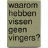 Waarom hebben vissen geen vingers?