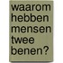 Waarom hebben mensen twee benen?