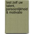 Test zelf uw talent, persoonlijkheid & motivatie