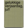 Gelukkige verjaardag, juf! by P. Reilly Giff