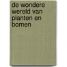 De wondere wereld van planten en bomen door S. Tyberg