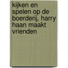 Kijken en spelen op de boerderij, Harry Haan maakt vrienden by Unknown