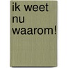 Ik weet nu waarom! door Brigitte Minne