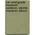 Uw hond goede manieren aanleren, slechte manieren afleren