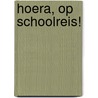 Hoera, op schoolreis! door P. Reilly Giff