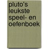 Pluto's leukste speel- en oefenboek by Unknown
