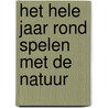 Het hele jaar rond spelen met de natuur by S. Tyberg