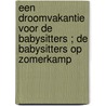 Een droomvakantie voor de Babysitters ; De babysitters op zomerkamp by A.M. Martin