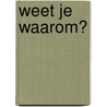 Weet je waarom? door R. Kerrod