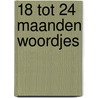 18 tot 24 maanden woordjes door Onbekend