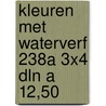 Kleuren met waterverf 238a 3x4 dln a 12,50 door Onbekend