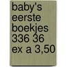 Baby's eerste boekjes 336 36 ex a 3,50 door Onbekend