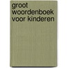 Groot woordenboek voor kinderen door Paul de Becker