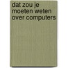 Dat zou je moeten weten over computers by Titulaer
