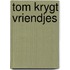 Tom krygt vriendjes