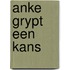 Anke grypt een kans