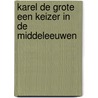 Karel de grote een keizer in de middeleeuwen door Onbekend