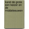 Karel de grote een keizer en de middeleeuwen door Onbekend