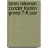 Leren rekenen zonder fouten groep 7-8 jaar