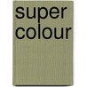 Super colour door Onbekend