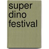 Super dino festival door Onbekend