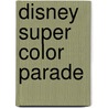 Disney super color parade door Walt Disney