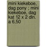 Mini kiekeboe, dag pony ; Mini kiekeboe, dag kat 12 x 2 dln. a 6,50 door Onbekend